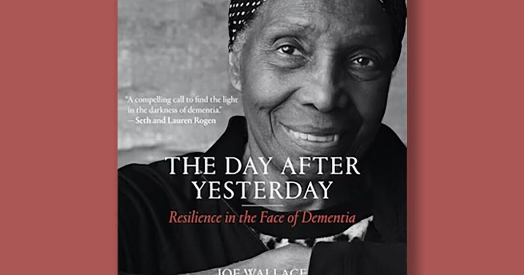 Book excerpt: “The Day After Yesterday: Resilience in the Face of Dementia”